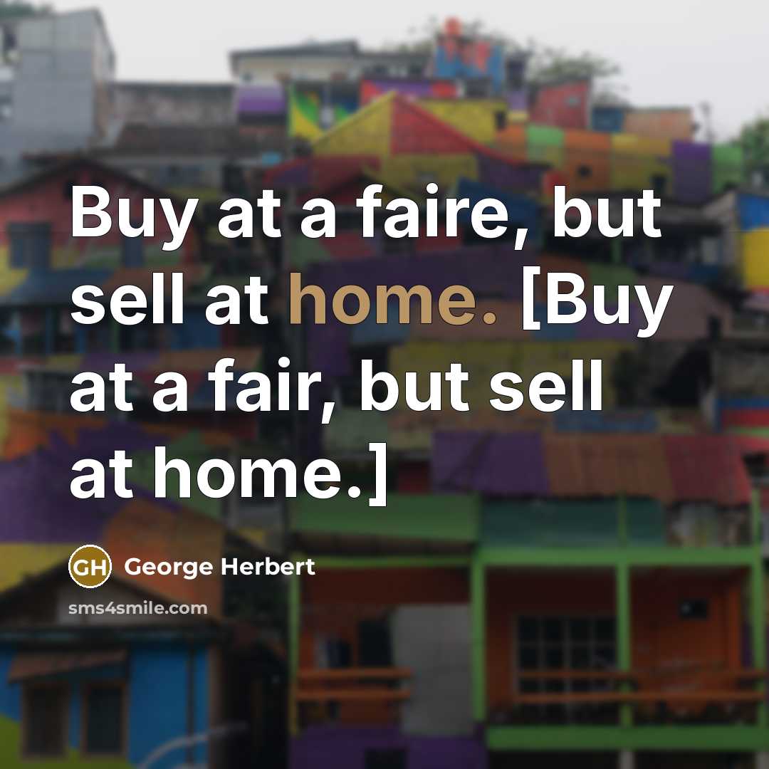 “Buy at a faire, but sell at home. [Buy at…” quote by George Herbert