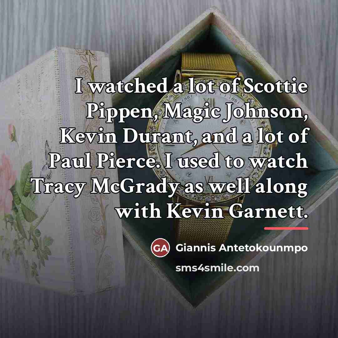 “I watched a lot of Scottie Pippen, Magic Johnson, Kevin…” quote by Giannis Antetokounmpo