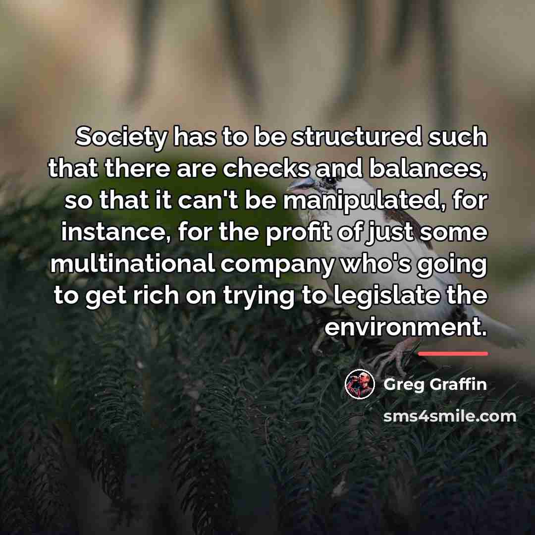 “Society has to be structured such that there are checks…” quote by Greg Graffin