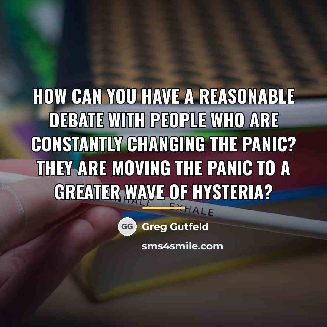 “How can you have a reasonable debate with people who…” quote by Greg Gutfeld