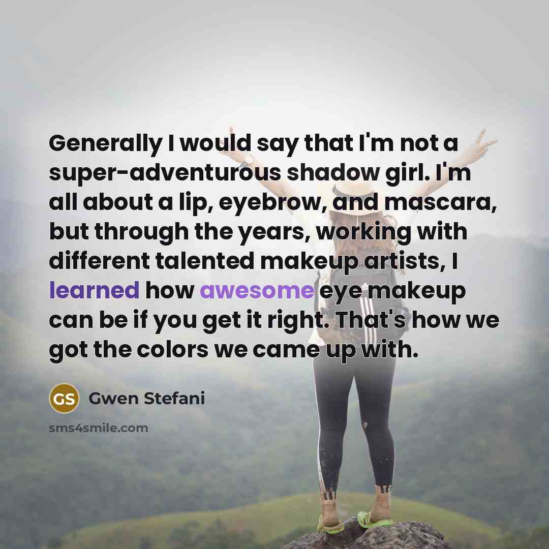 “Generally I would say that I'm not a super-adventurous shadow…” quote by Gwen Stefani