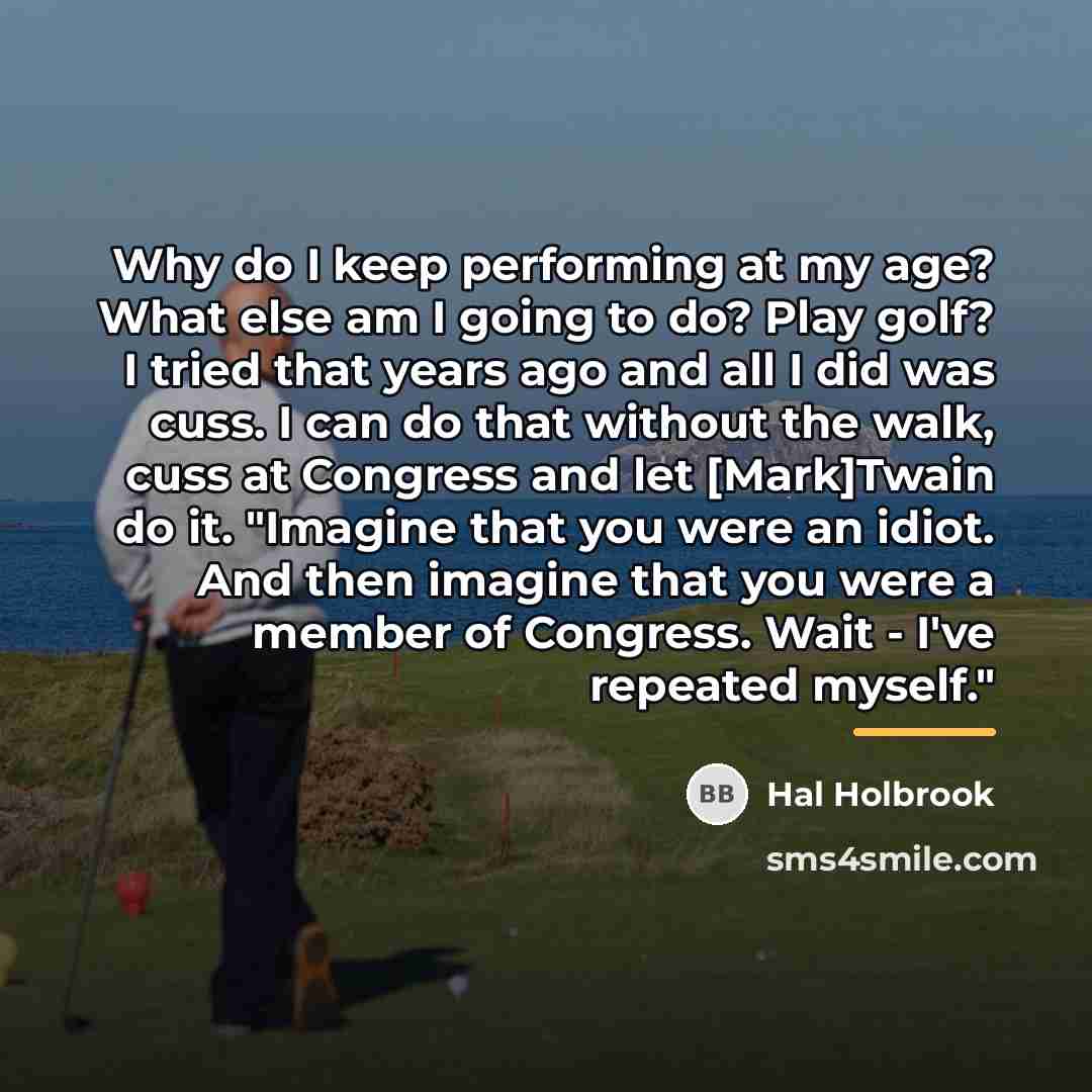 “Why do I keep performing at my age? What else…” quote by Hal Holbrook