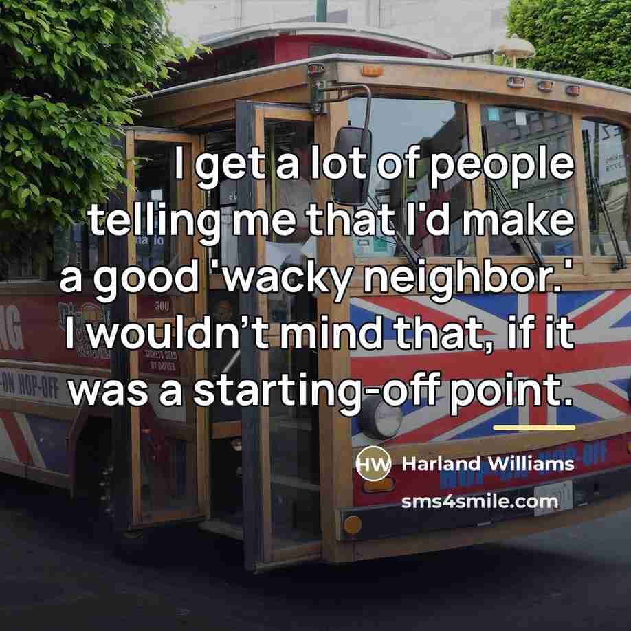 “I get a lot of people telling me that I'd…” quote by Harland Williams