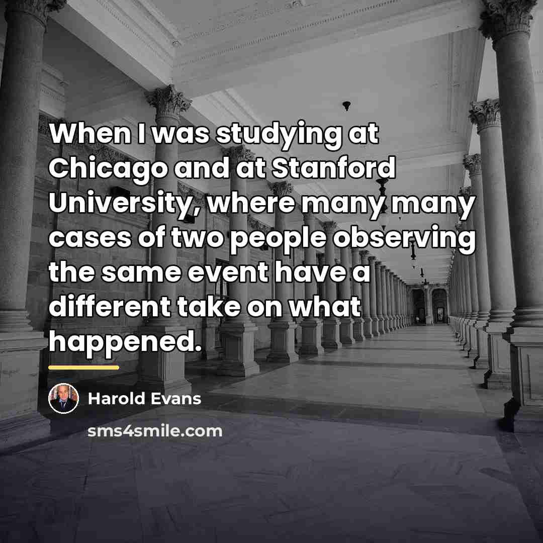 “When I was studying at Chicago and at Stanford University,…” quote by Harold Evans