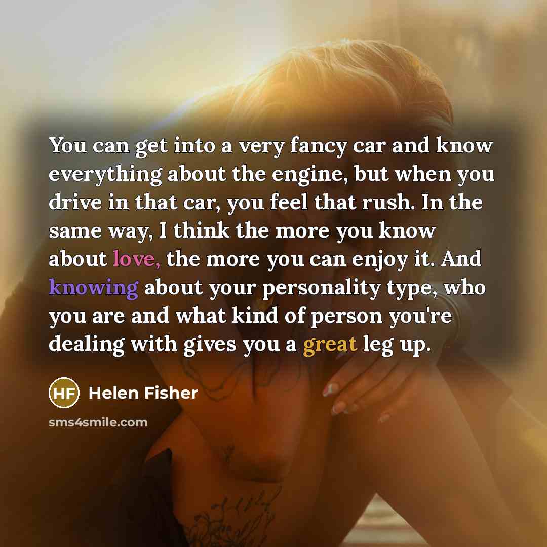 “You can get into a very fancy car and know…” quote by Helen Fisher