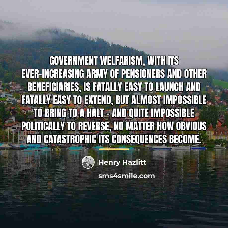 “Government welfarism, with its ever-increasing army of pensioners and other…” quote by Henry Hazlitt