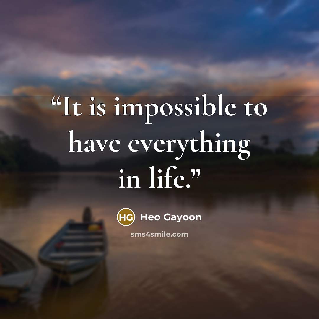 “It is impossible to have everything in life.” quote by Heo Gayoon