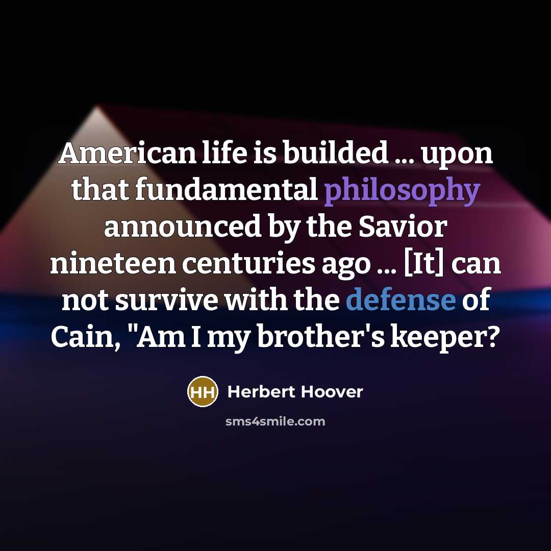 “American life is builded ... upon that fundamental philosophy announced…” quote by Herbert Hoover