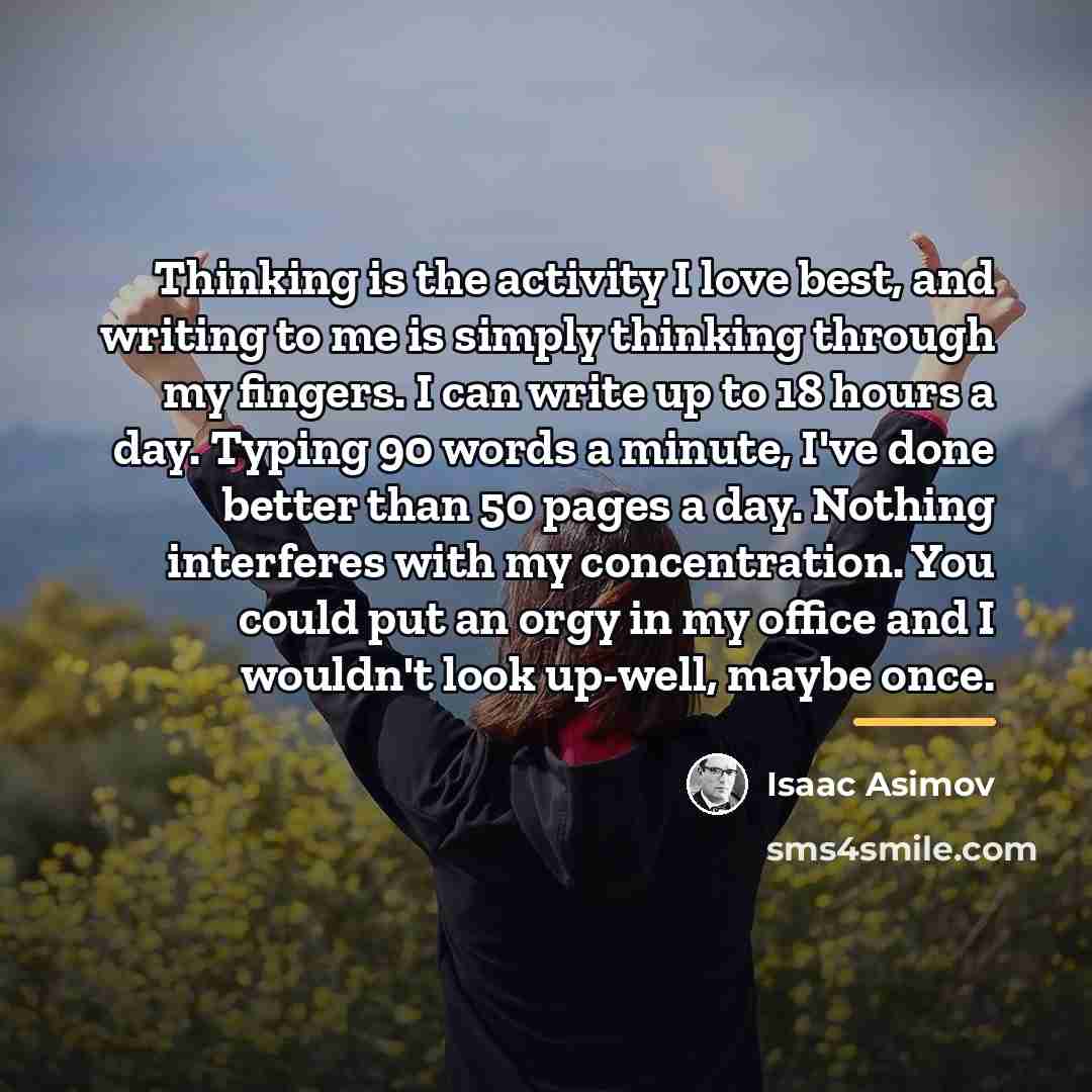 “Thinking is the activity I love best, and writing to…” quote by Isaac Asimov