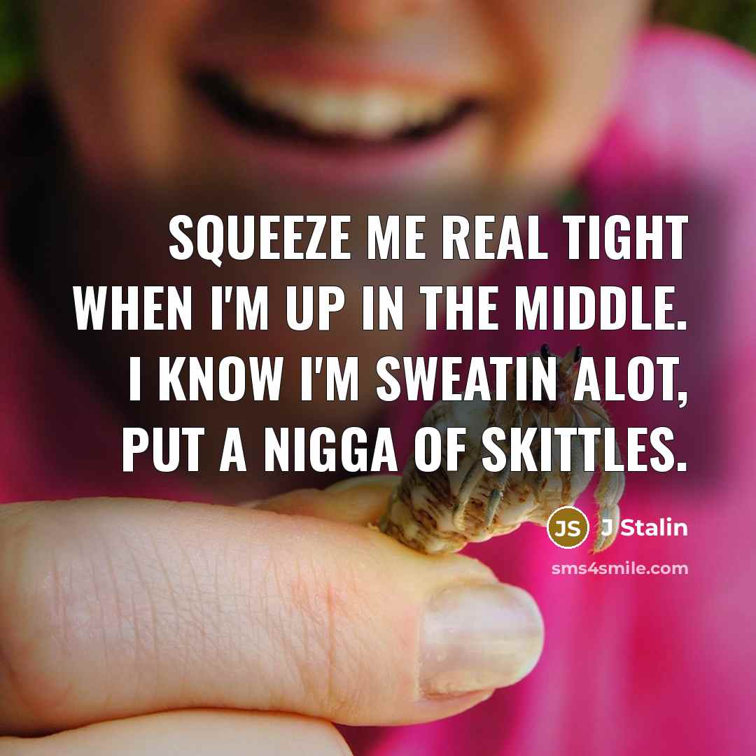 “Squeeze me real tight when I'm up in the middle.…” quote by J Stalin