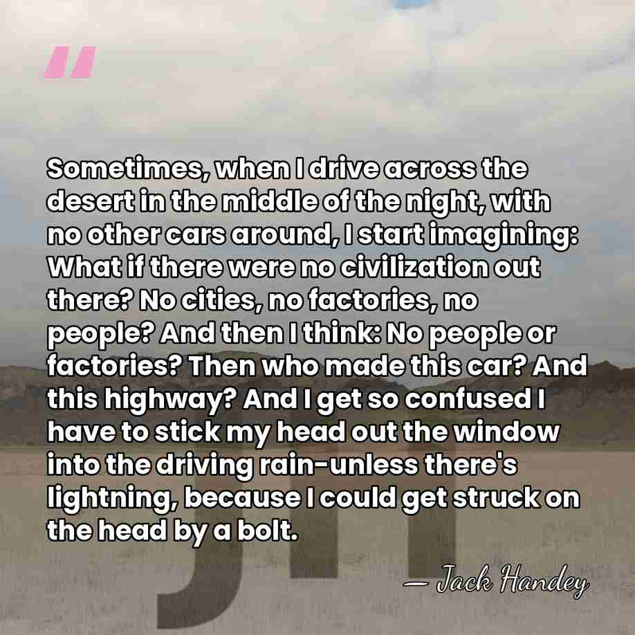 Sometimes, when I drive across the desert in the middle of the&hellip; - Jack Handey