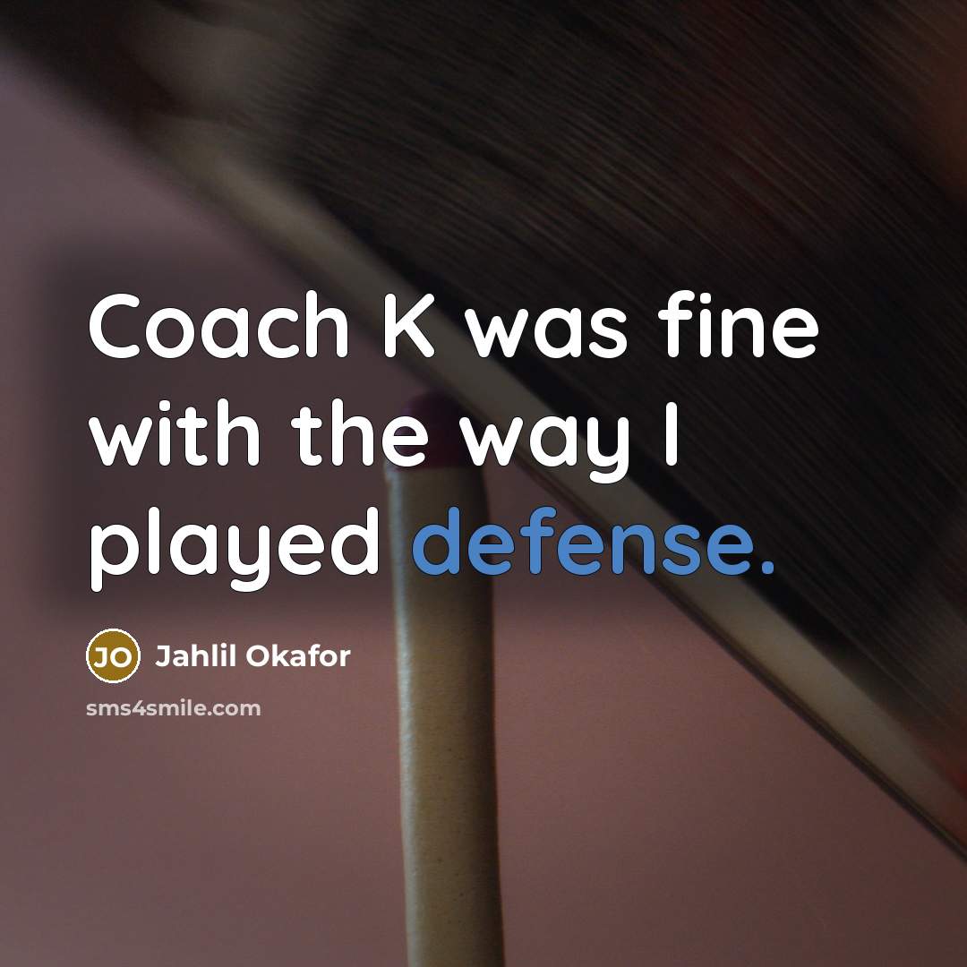 “Coach K was fine with the way I played defense.…” quote by Jahlil Okafor