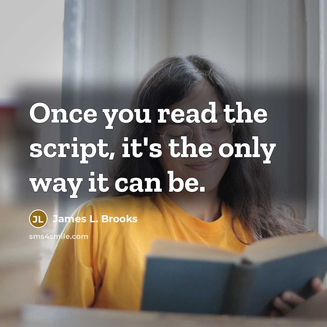 “Once you read the script, it's the only way it…” quote by James L. Brooks
