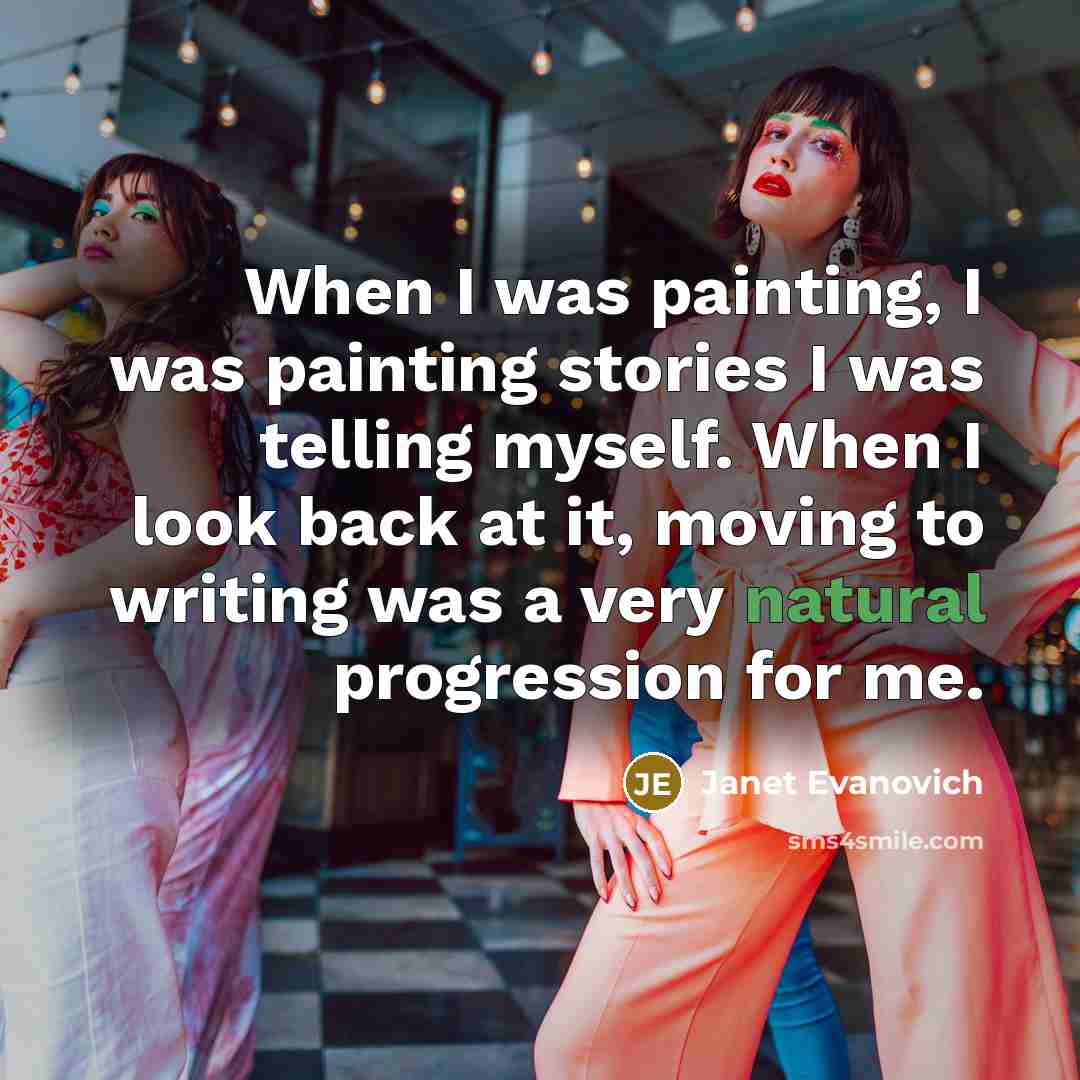 “When I was painting, I was painting stories I was…” quote by Janet Evanovich