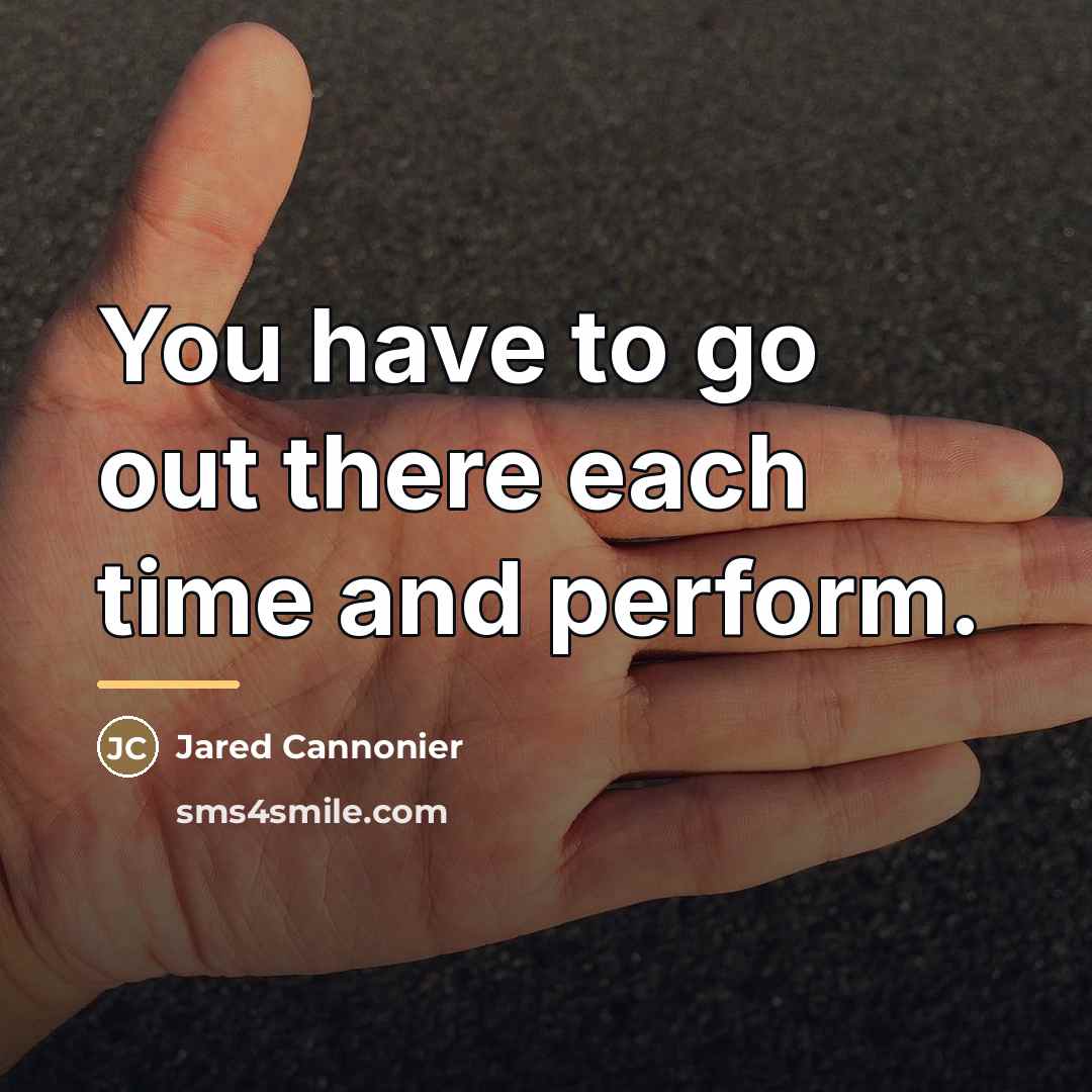 “You have to go out there each time and perform.…” quote by Jared Cannonier