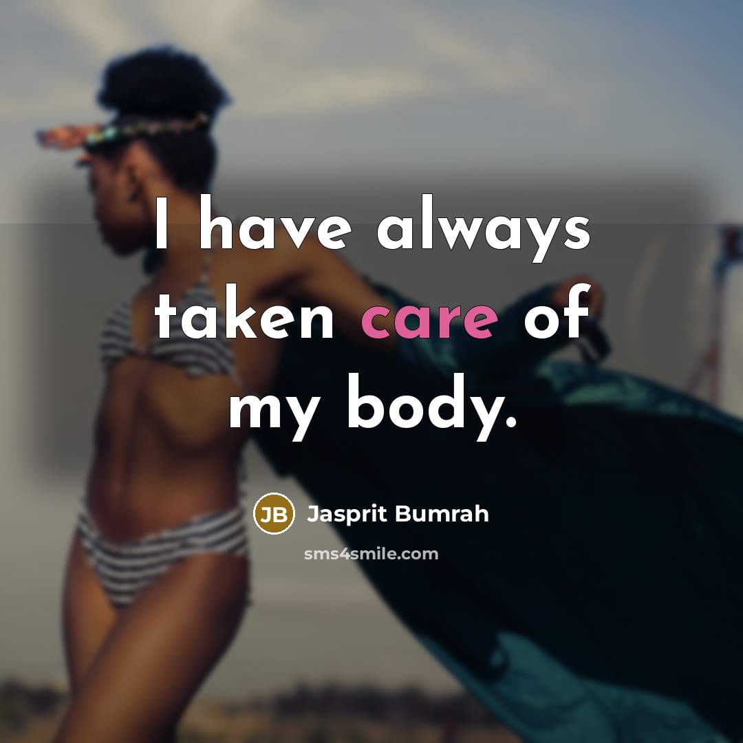 “I have always taken care of my body.…” quote by Jasprit Bumrah