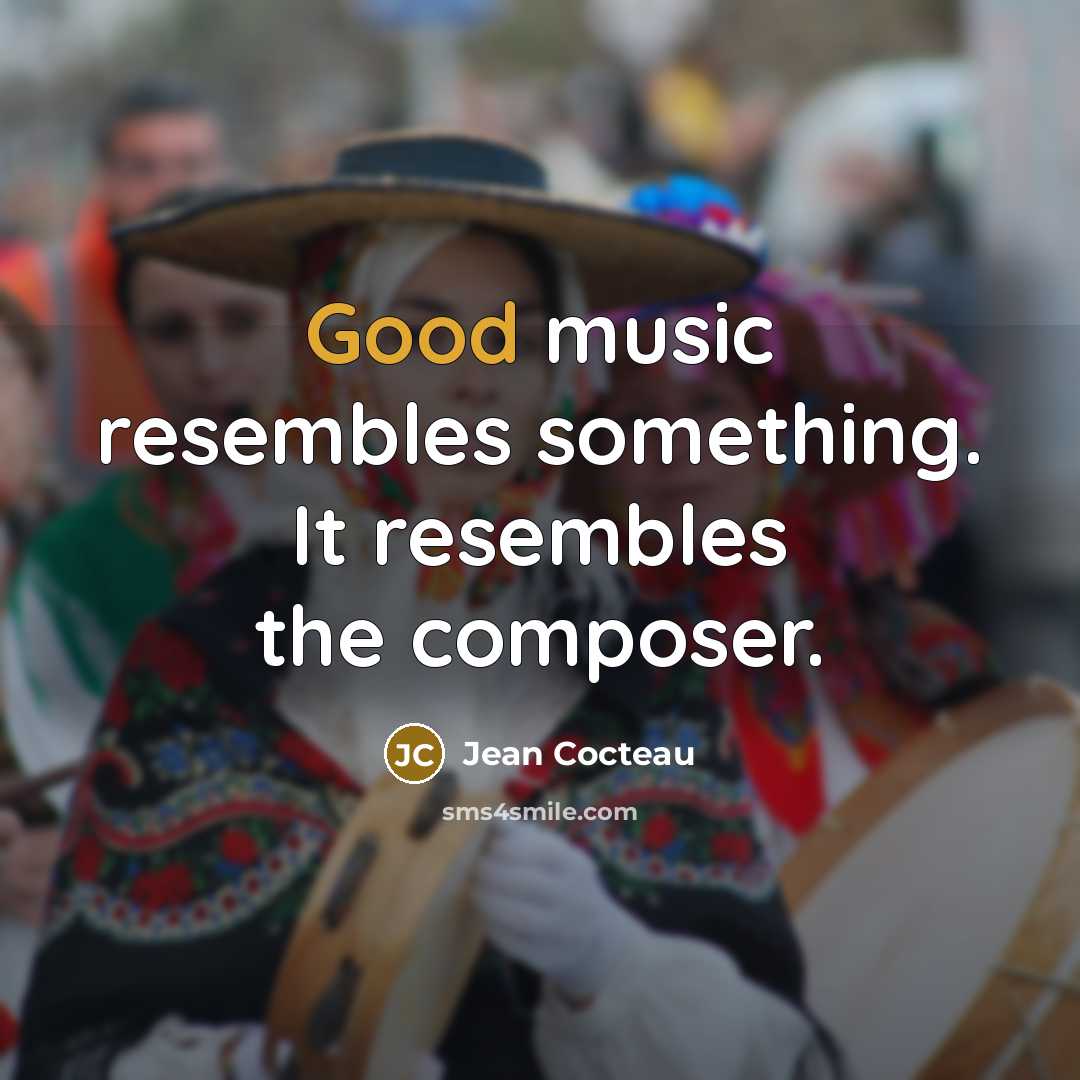 “Good music resembles something. It resembles the composer.…” quote by Jean Cocteau