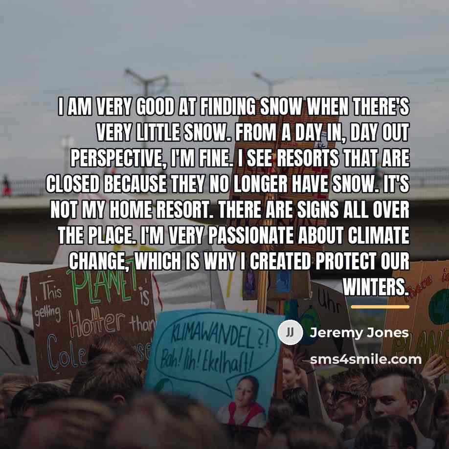 “I am very good at finding snow when there's very…” quote by Jeremy Jones
