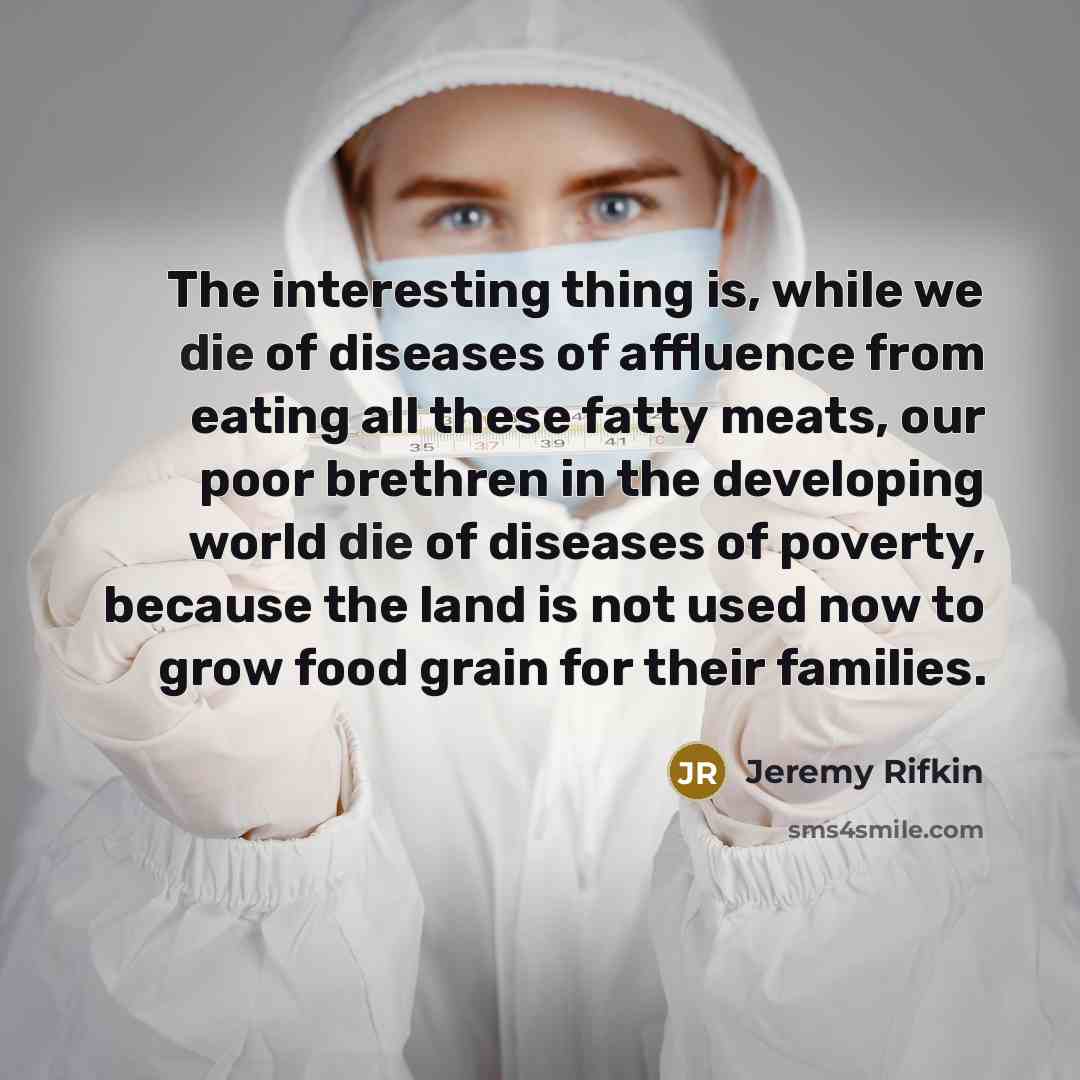 “The interesting thing is, while we die of diseases of…” quote by Jeremy Rifkin