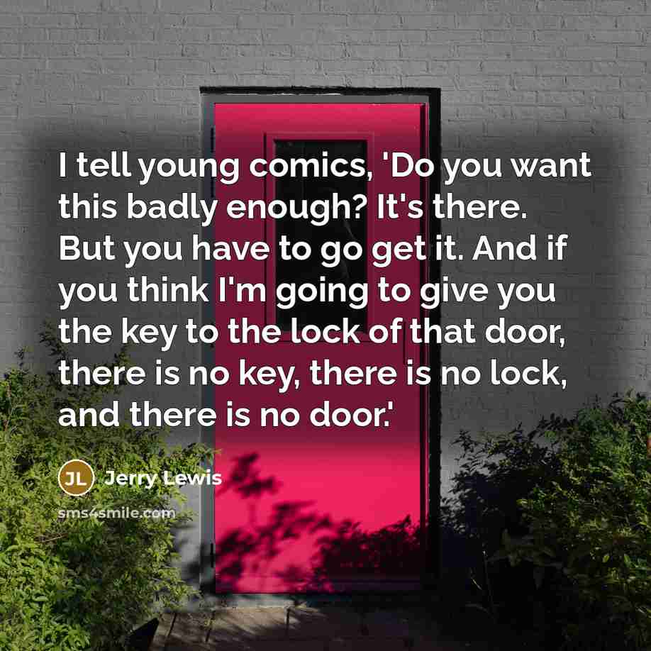 “I tell young comics, 'Do you want this badly enough?…” quote by Jerry Lewis