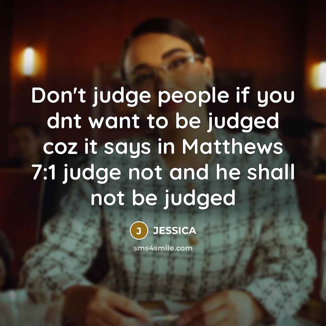 “Don't judge people if you dnt want to be judged…” quote by Jessica