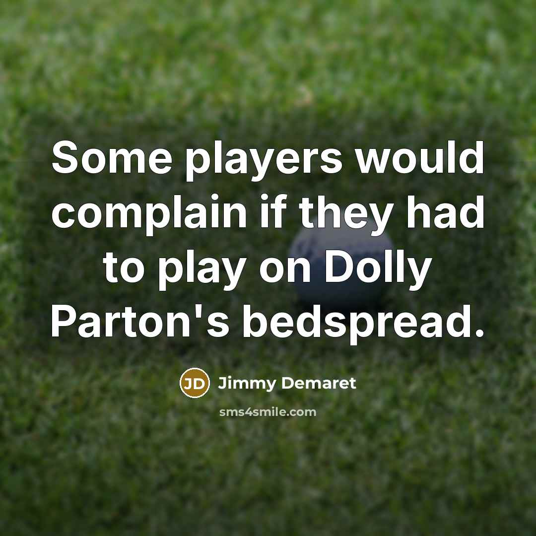 “Some players would complain if they had to play on…” quote by Jimmy Demaret