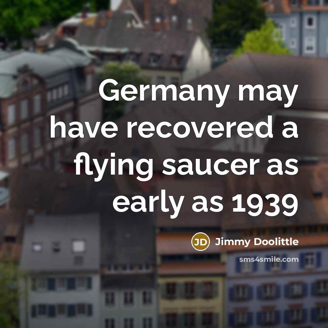 “Germany may have recovered a flying saucer as early as…” quote by Jimmy Doolittle