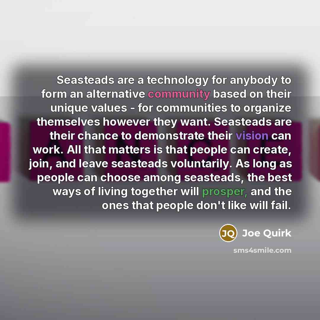 “Seasteads are a technology for anybody to form an alternative…” quote by Joe Quirk