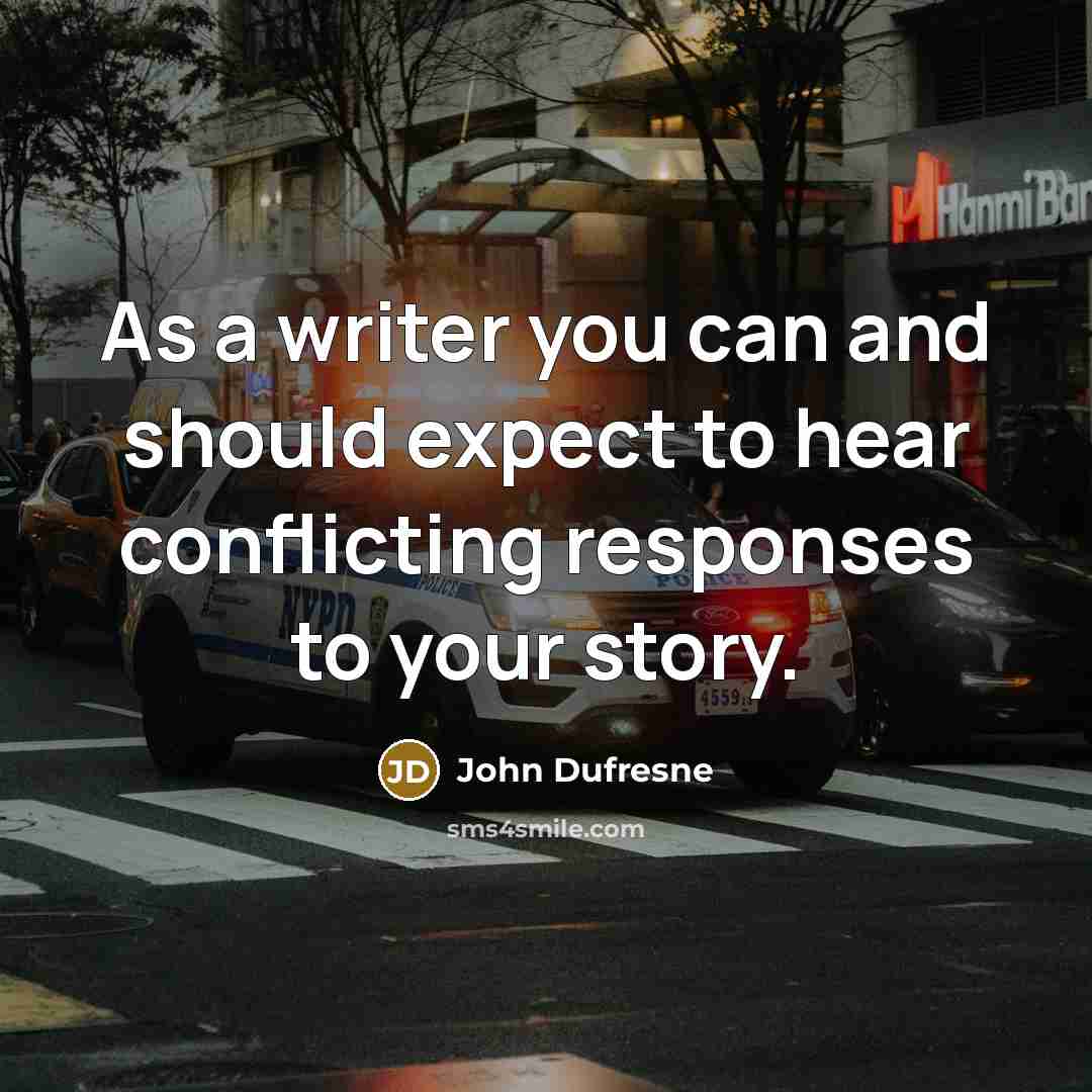 “As a writer you can and should expect to hear…” quote by John Dufresne