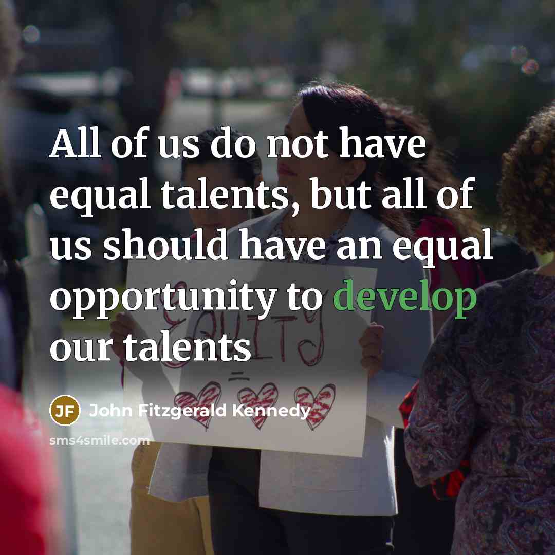 “All of us do not have equal talents, but all…” quote by John Fitzgerald Kennedy
