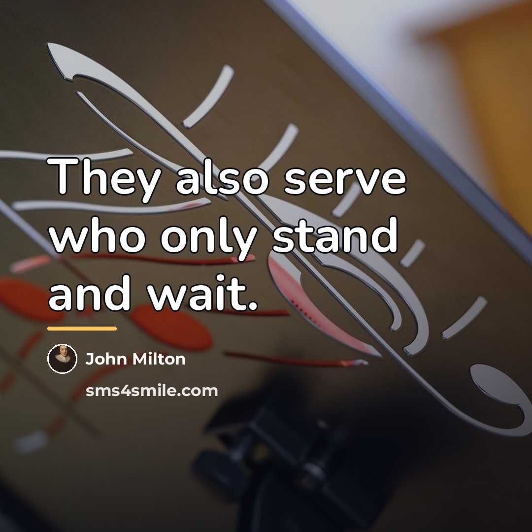 “They also serve who only stand and wait.…” quote by John Milton