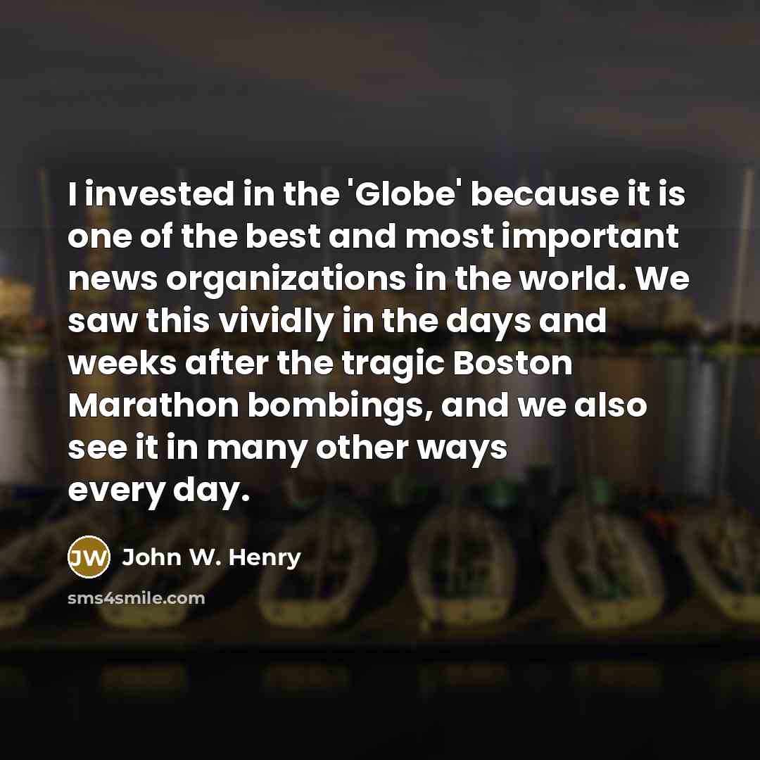 “I invested in the 'Globe' because it is one of…” quote by John W. Henry