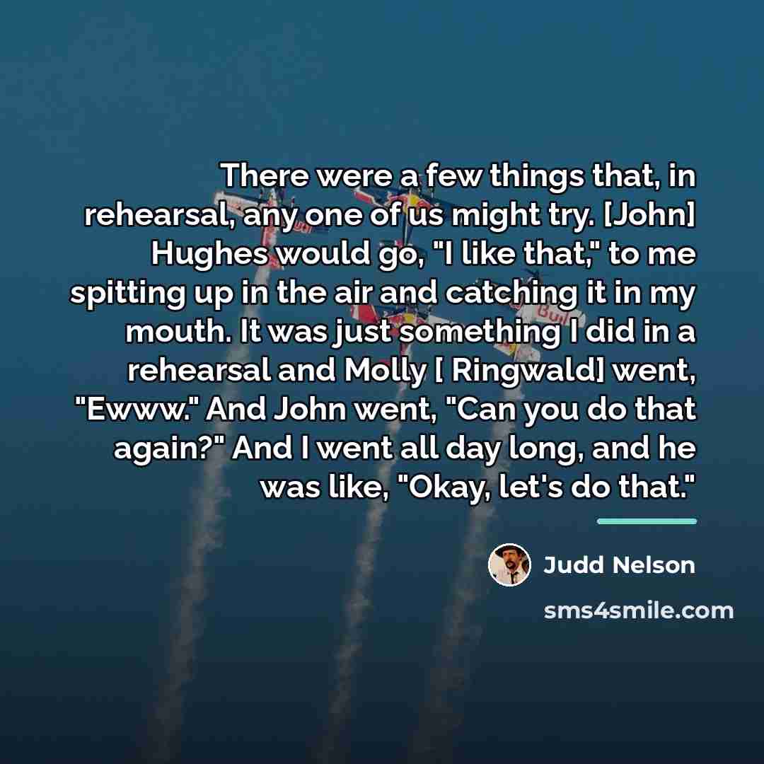 “There were a few things that, in rehearsal, any one…” quote by Judd Nelson
