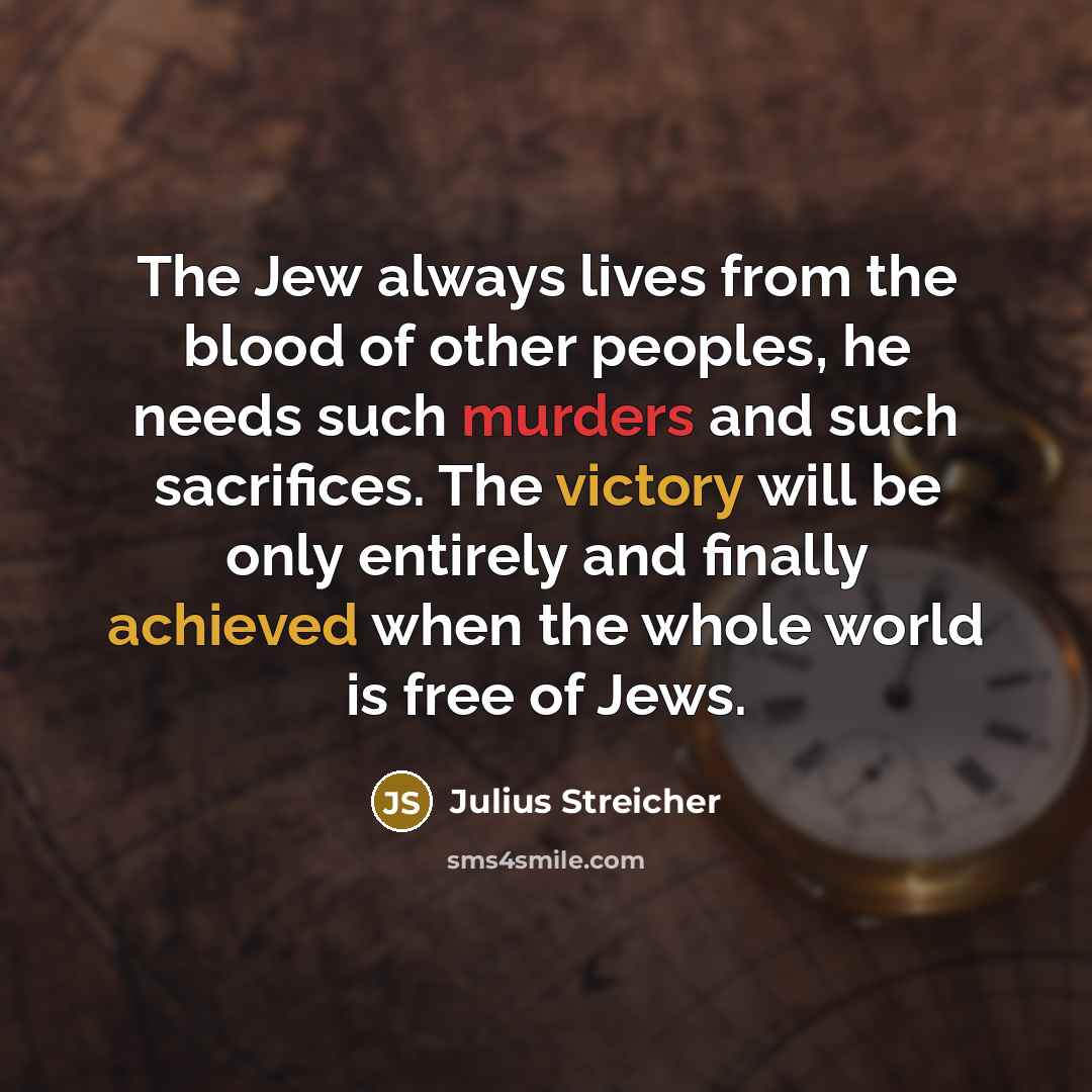 “The Jew always lives from the blood of other peoples,…” quote by Julius Streicher