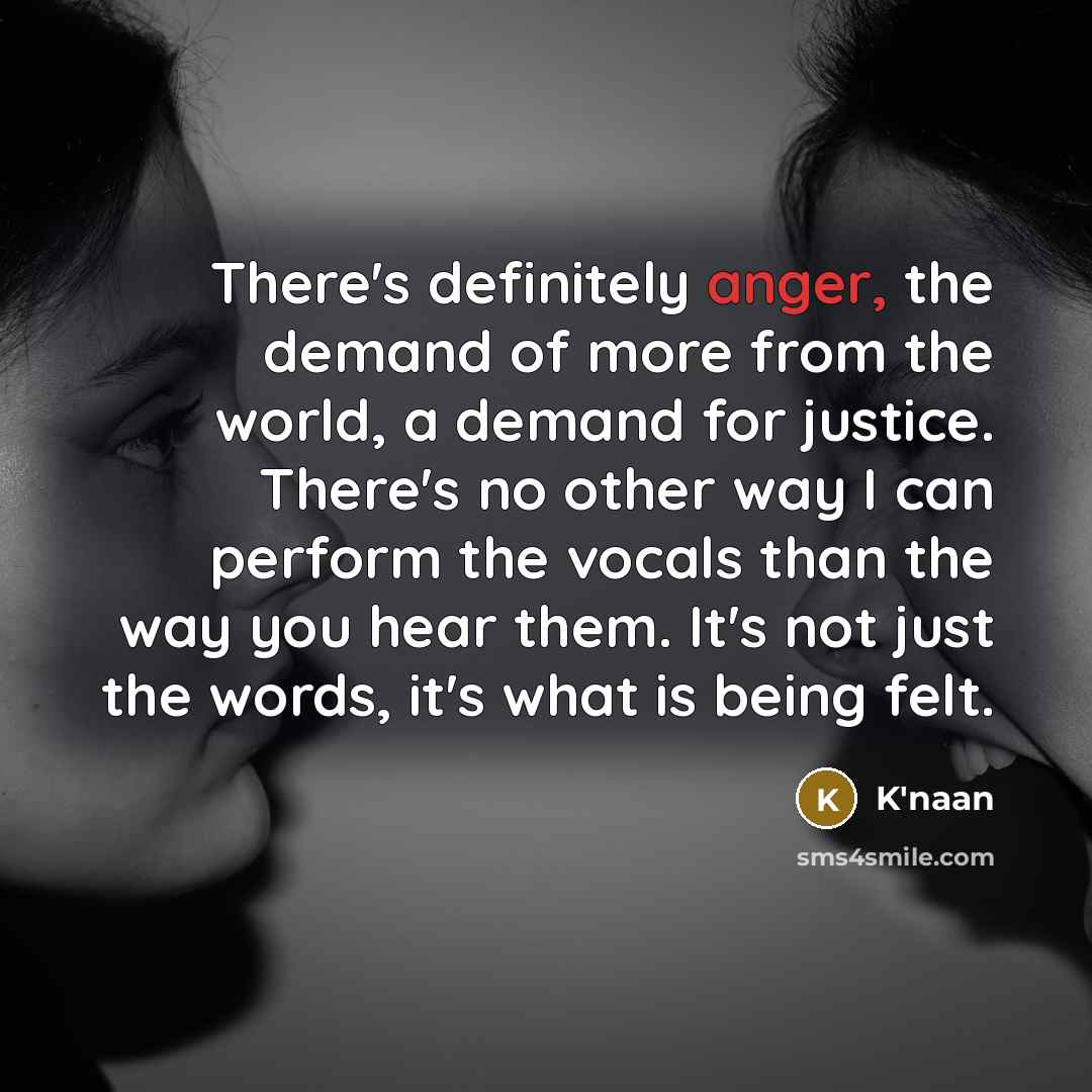 “There's definitely anger, the demand of more from the world,…” quote by K'naan