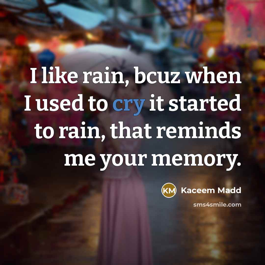 “I like rain, bcuz when I used to cry it…” quote by Kaceem Madd