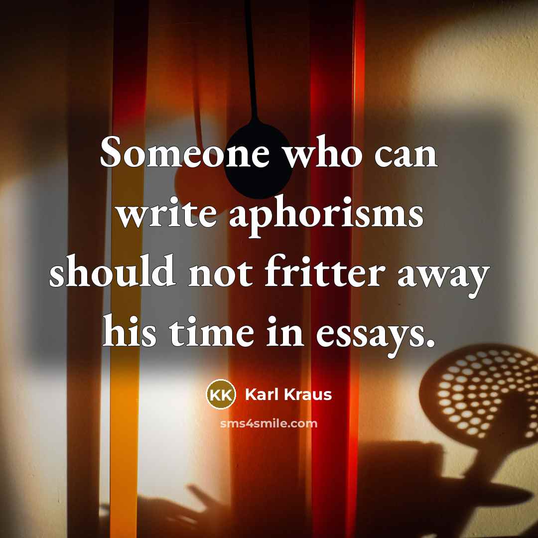 “Someone who can write aphorisms should not fritter away his…” quote by Karl Kraus