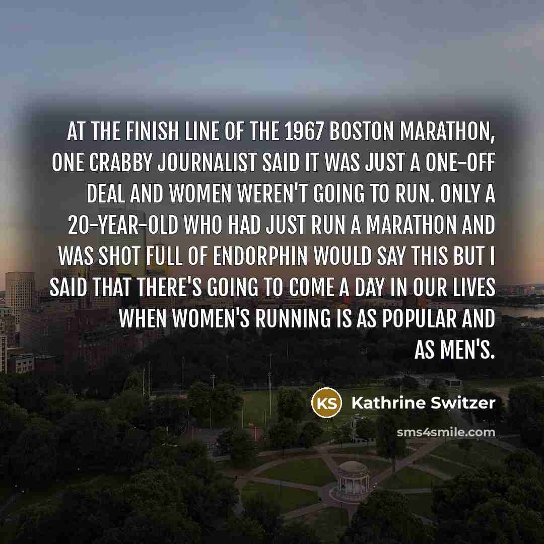 “At the finish line of the 1967 Boston Marathon, one…” quote by Kathrine Switzer