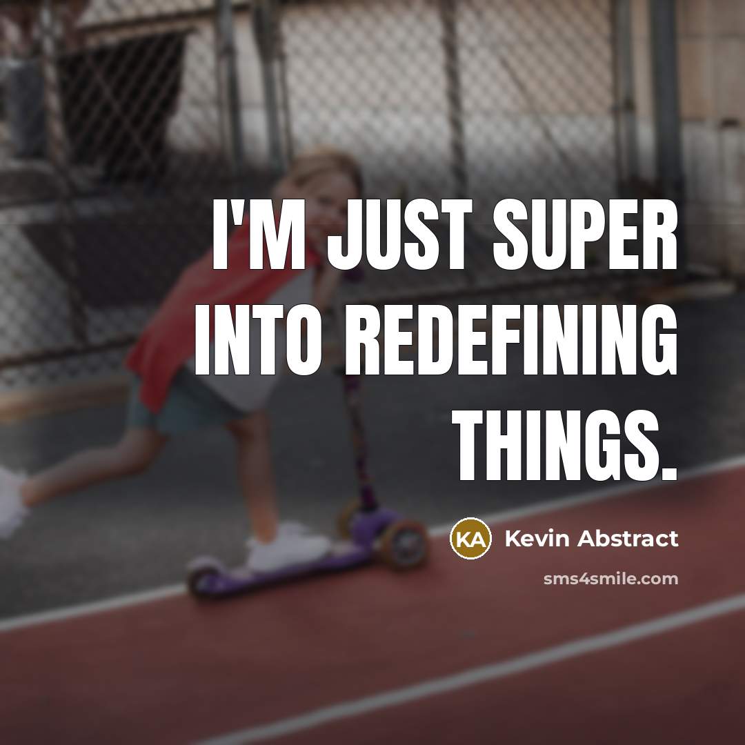“I'm just super into redefining things.…” quote by Kevin Abstract