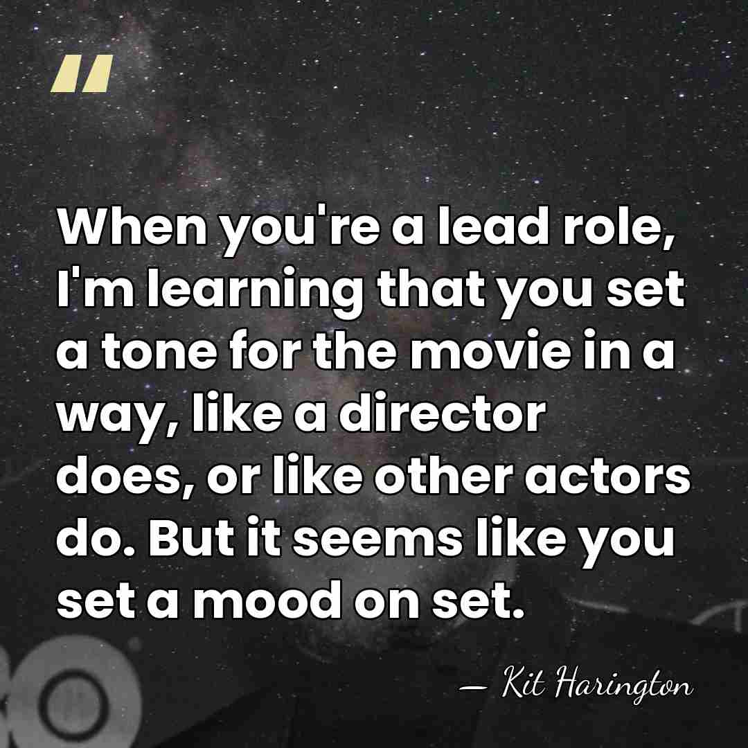 When you're a lead role, I'm learning that you set a tone&hellip; - Kit Harington