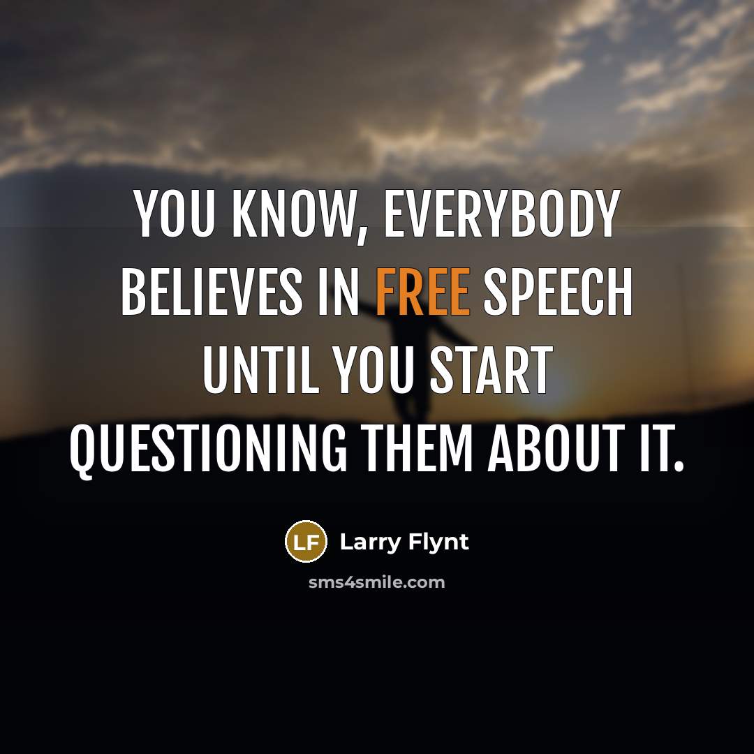 “You know, everybody believes in free speech until you start…” quote by Larry Flynt