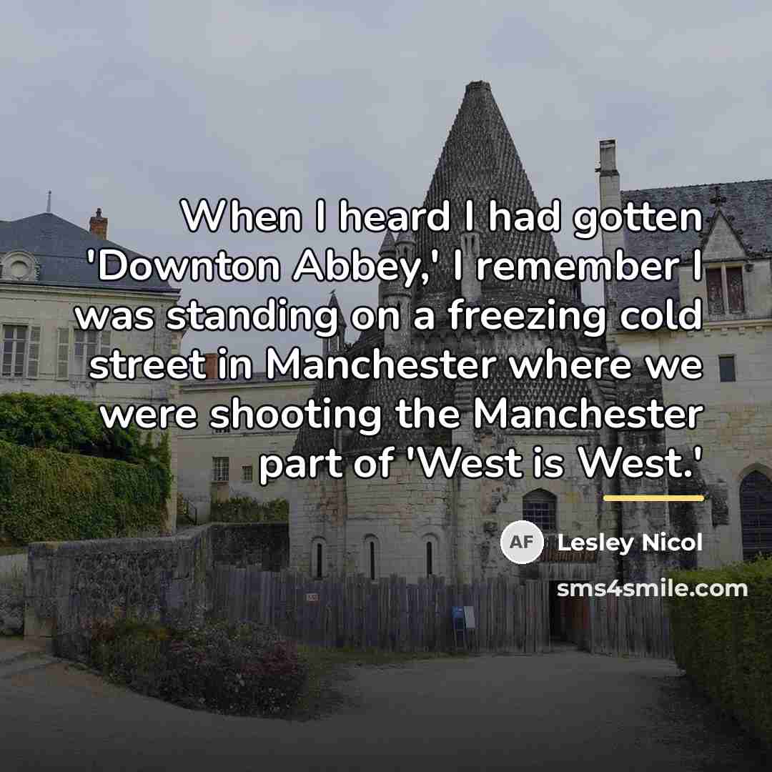 “When I heard I had gotten 'Downton Abbey,' I remember…” quote by Lesley Nicol