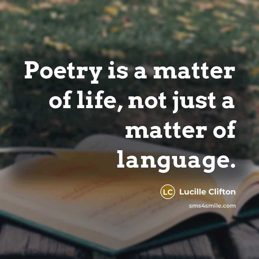 “Poetry is a matter of life, not just a matter…” quote by Lucille Clifton