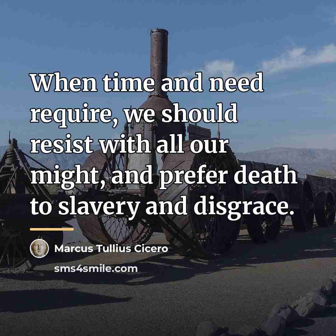 “When time and need require, we should resist with all…” quote by Marcus Tullius Cicero