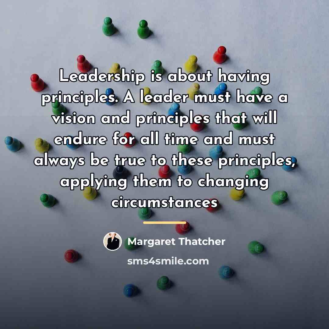 “Leadership is about having principles. A leader must have a…” quote by Margaret Thatcher