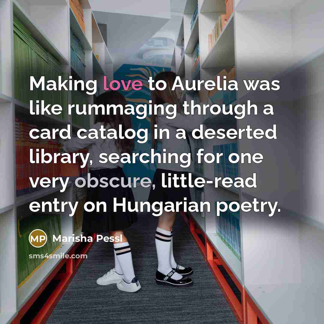 “Making love to Aurelia was like rummaging through a card…” quote by Marisha Pessl