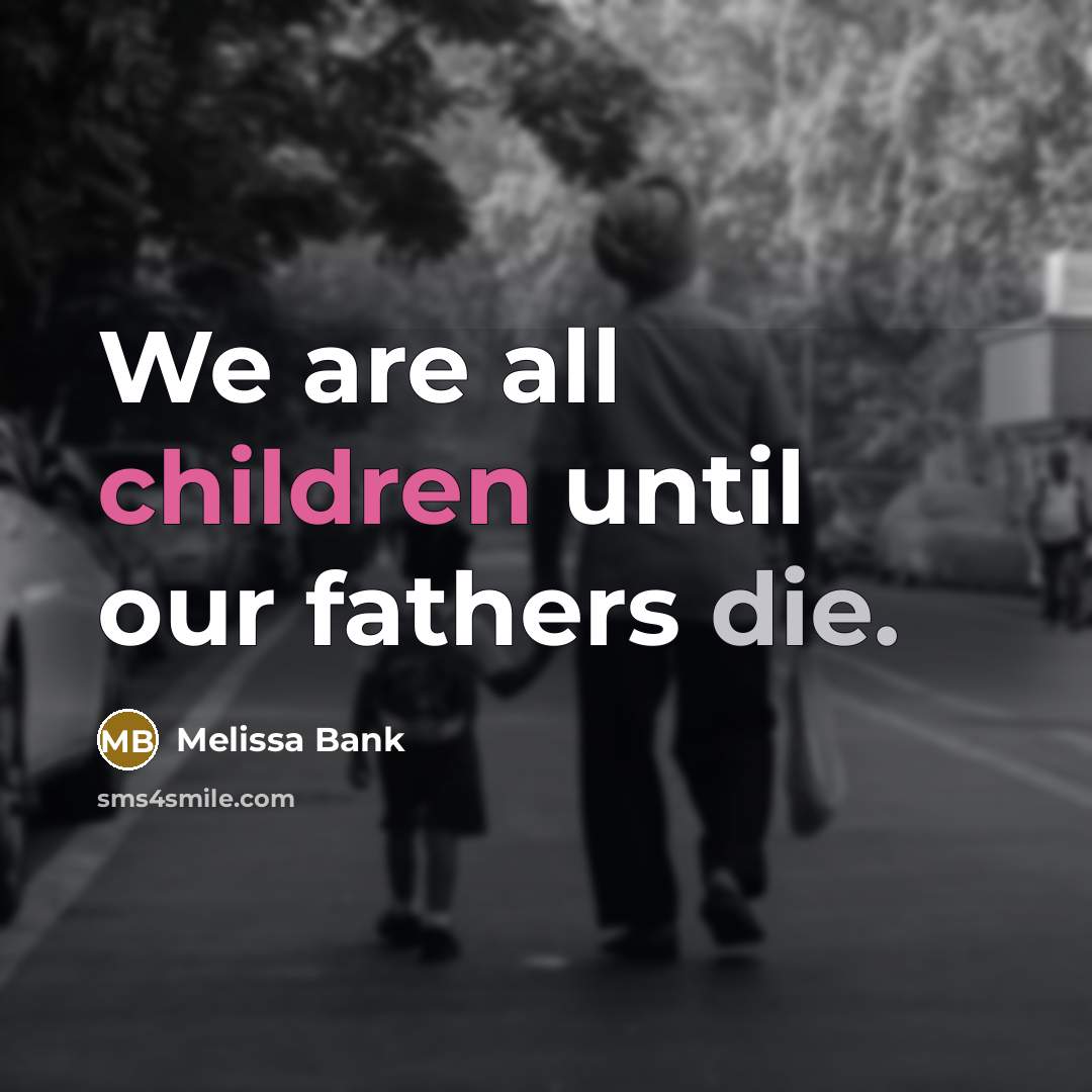 “We are all children until our fathers die.…” quote by Melissa Bank