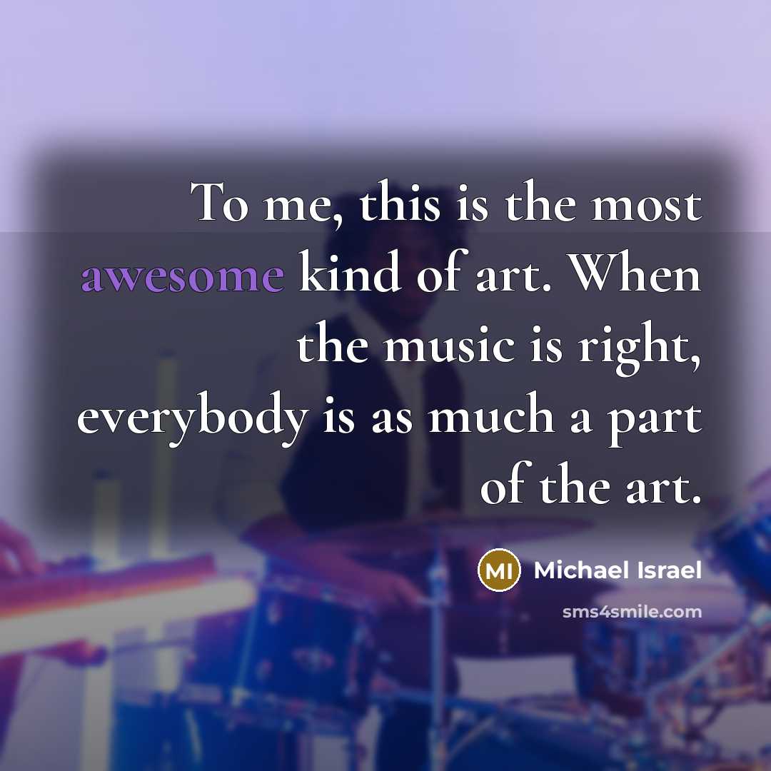 “To me, this is the most awesome kind of art.…” quote by Michael Israel