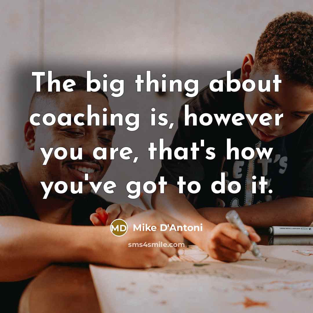 “The big thing about coaching is, however you are, that's…” quote by Mike D'Antoni