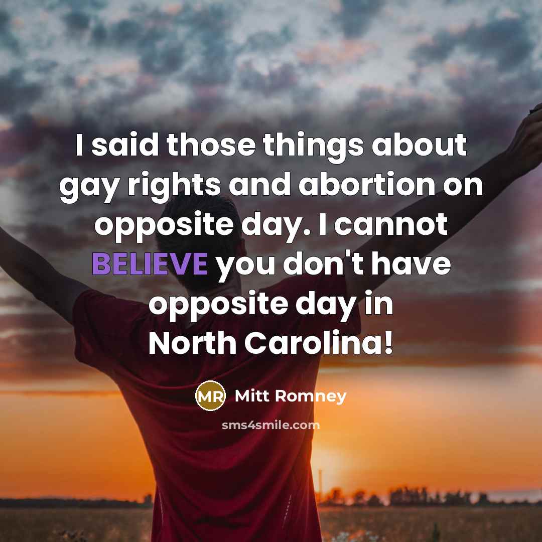 “I said those things about gay rights and abortion on…” quote by Mitt Romney